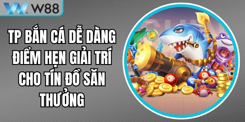 TP Bắn Cá Dễ Dàng